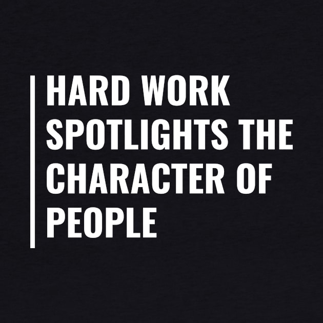Hard Work Shows Character of People. Hard Worker Quote by kamodan